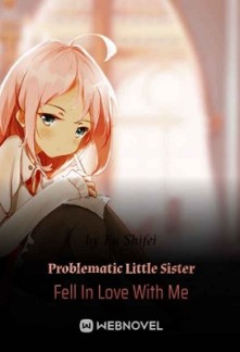 Problematic Little Sister Fell In Love With Me Problematic Little Sister Fell In Love With Me