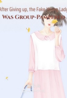 After Giving up, the Fake Young Lady Was Group-Pampered After Giving up, the Fake Young Lady Was Group-Pampered