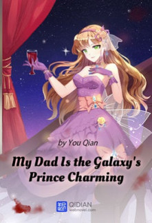 My Dad Is the Galaxy’s Prince Charming My Dad Is the Galaxy’s Prince Charming