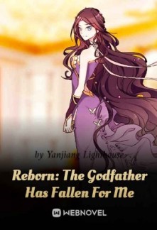 Reborn: The Godfather Has Fallen For Me Reborn: The Godfather Has Fallen For Me