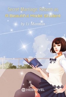 Secret Marriage: Reborn as A Beautiful Model Student Secret Marriage: Reborn as A Beautiful Model Student