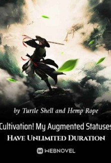 Cultivation! My Augmented Statuses Have Unlimited Duration Cultivation! My Augmented Statuses Have Unlimited Duration