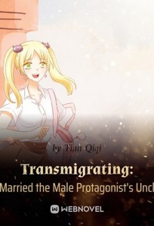 Transmigrating: I Married the Male Protagonist’s Uncle Transmigrating: I Married the Male Protagonist’s Uncle