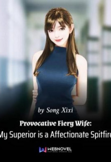 Provocative Fiery Wife: My Superior is a Affectionate Spitfire Provocative Fiery Wife: My Superior is a Affectionate Spitfire