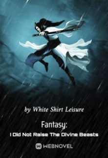 Fantasy: I Did Not Raise The Divine Beasts Fantasy: I Did Not Raise The Divine Beasts