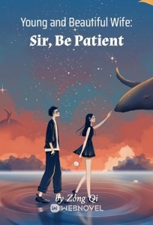 Young and Beautiful Wife: Sir, Be Patient Young and Beautiful Wife: Sir, Be Patient