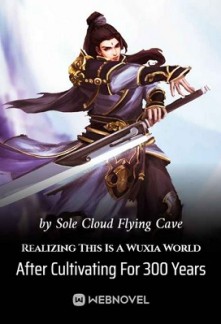 Realizing This Is A Wuxia World After Cultivating For 300 Years Realizing This Is A Wuxia World After Cultivating For 300 Years