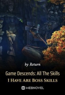 Game Descends: All The Skills I Have Are Boss Skills Game Descends: All The Skills I Have Are Boss Skills