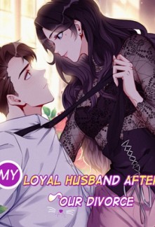 My Loyal Husband After Our Divorce My Loyal Husband After Our Divorce