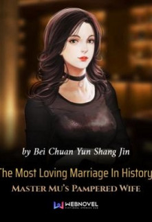 The Most Loving Marriage In History: Master Mu’s Pampered Wife The Most Loving Marriage In History: Master Mu’s Pampered Wife