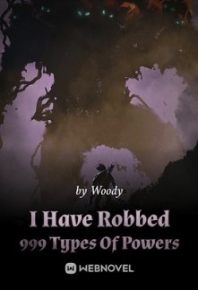 I Have Robbed 999 Types Of Powers I Have Robbed 999 Types Of Powers
