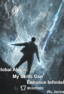 Global Abyss: My Skills Can Enhance Infinitely Global Abyss: My Skills Can Enhance Infinitely