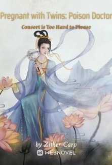 Pregnant with Twins: Poison Doctor Consort is Too Hard to Please Pregnant with Twins: Poison Doctor Consort is Too Hard to Please