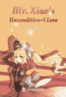 Mr. Xiao's Unconditional Love Mr. Xiao's Unconditional Love