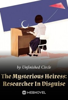 The Mysterious Heiress: Researcher In Disguise The Mysterious Heiress: Researcher In Disguise