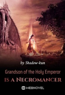 Grandson of the Holy Emperor is a Necromancer Grandson of the Holy Emperor is a Necromancer