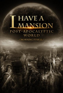 I Have a Mansion in the Post-apocalyptic World I Have a Mansion in the Post-apocalyptic World