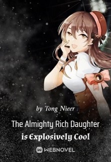 The Almighty Rich Daughter is Explosively Cool The Almighty Rich Daughter is Explosively Cool