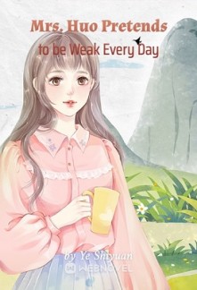 Mrs. Huo Pretends to be Weak Every Day Mrs. Huo Pretends to be Weak Every Day