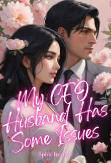 My CEO Husband Has Some Issues My CEO Husband Has Some Issues