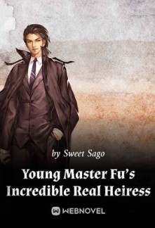 Young Master Fu’s Incredible Real Heiress Young Master Fu’s Incredible Real Heiress