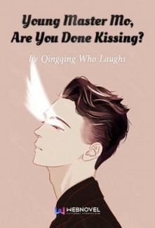 Young Master Mo, Are You Done Kissing? Young Master Mo, Are You Done Kissing?