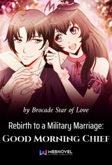 Rebirth to a Military Marriage: Good Morning Chief Rebirth to a Military Marriage: Good Morning Chief