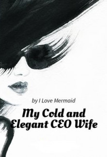 My Cold and Elegant CEO Wife My Cold and Elegant CEO Wife