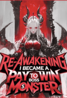 Re-Awakening: I Became a Pay To Win Boss Monster Re-Awakening: I Became a Pay To Win Boss Monster