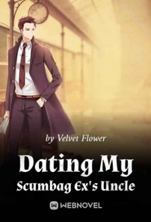 Dating My Scumbag Ex's Uncle Dating My Scumbag Ex's Uncle