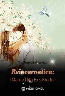 Reincarnation: I Married My Ex's Brother Reincarnation: I Married My Ex's Brother