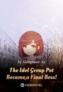 The Idol Group Pet Became a Final Boss! The Idol Group Pet Became a Final Boss!