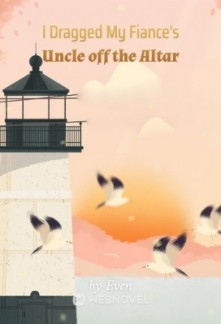 I Dragged My Fiance's Uncle off the Altar I Dragged My Fiance's Uncle off the Altar
