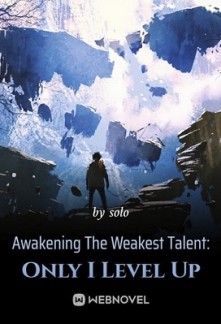 Awakening The Weakest Talent: Only I Level Up Awakening The Weakest Talent: Only I Level Up