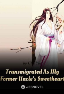 Transmigrated As My Former Uncle's Sweetheart Transmigrated As My Former Uncle's Sweetheart