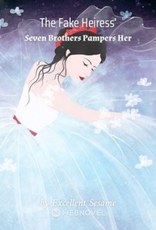 The Fake Heiress’ Seven Brothers Pampers Her The Fake Heiress’ Seven Brothers Pampers Her