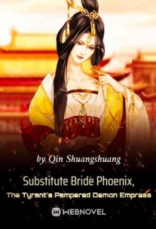 Substitute Bride Phoenix, The Tyrant's Pampered Demon Empress Substitute Bride Phoenix, The Tyrant's Pampered Demon Empress