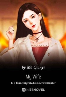 My Wife Is a Transmigrated Master Cultivator My Wife Is a Transmigrated Master Cultivator