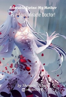 Adorable Twins: My Mother Is a Cool Miracle Doctor! Adorable Twins: My Mother Is a Cool Miracle Doctor!