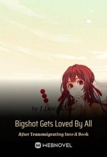 Bigshot Gets Loved By All After Transmigrating Into A Book Bigshot Gets Loved By All After Transmigrating Into A Book