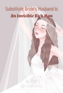 Substitute Bride's Husband Is An Invisible Rich Man Substitute Bride's Husband Is An Invisible Rich Man
