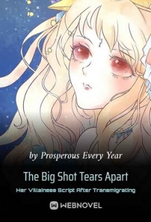 The Big Shot Tears Apart Her Villainess Script After Transmigrating The Big Shot Tears Apart Her Villainess Script After Transmigrating