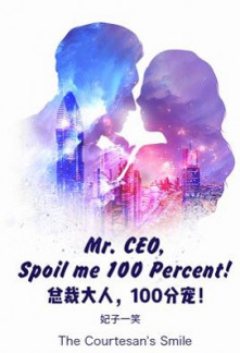 Mr. CEO, Spoil me 100 Percent! Mr. CEO, Spoil me 100 Percent!
