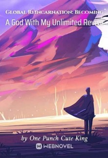 Global Reincarnation: Becoming A God With My Unlimited Revive Global Reincarnation: Becoming A God With My Unlimited Revive
